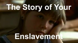 The Story of Your Enslavement